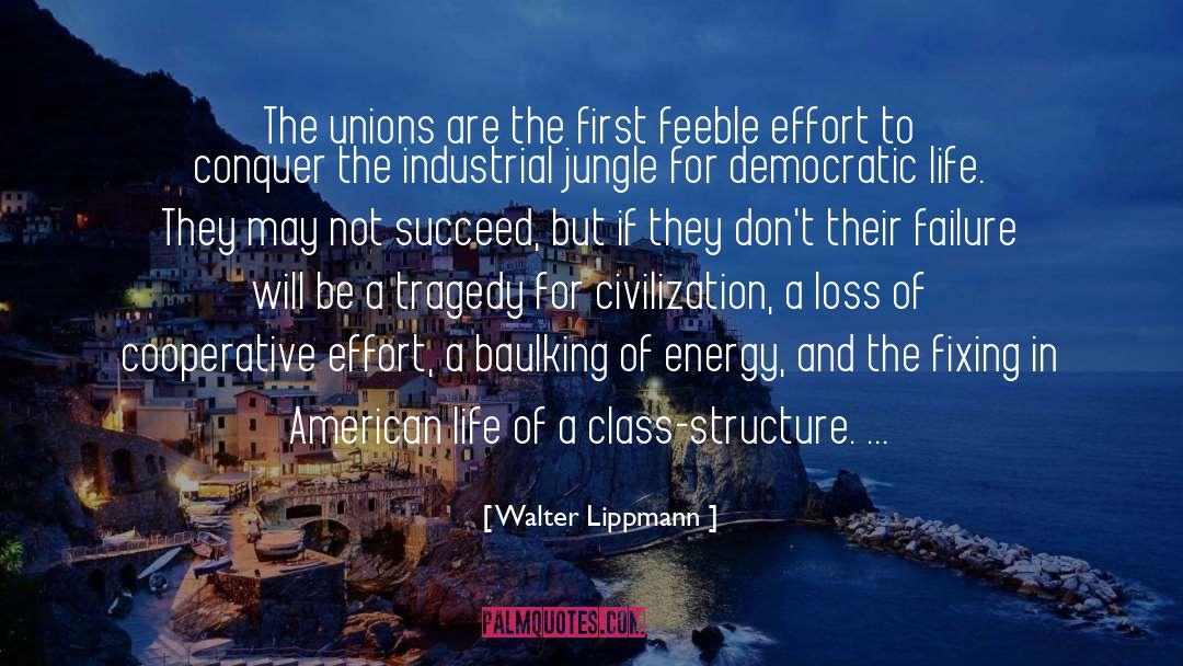 Walter Lippmann Quotes: The unions are the first