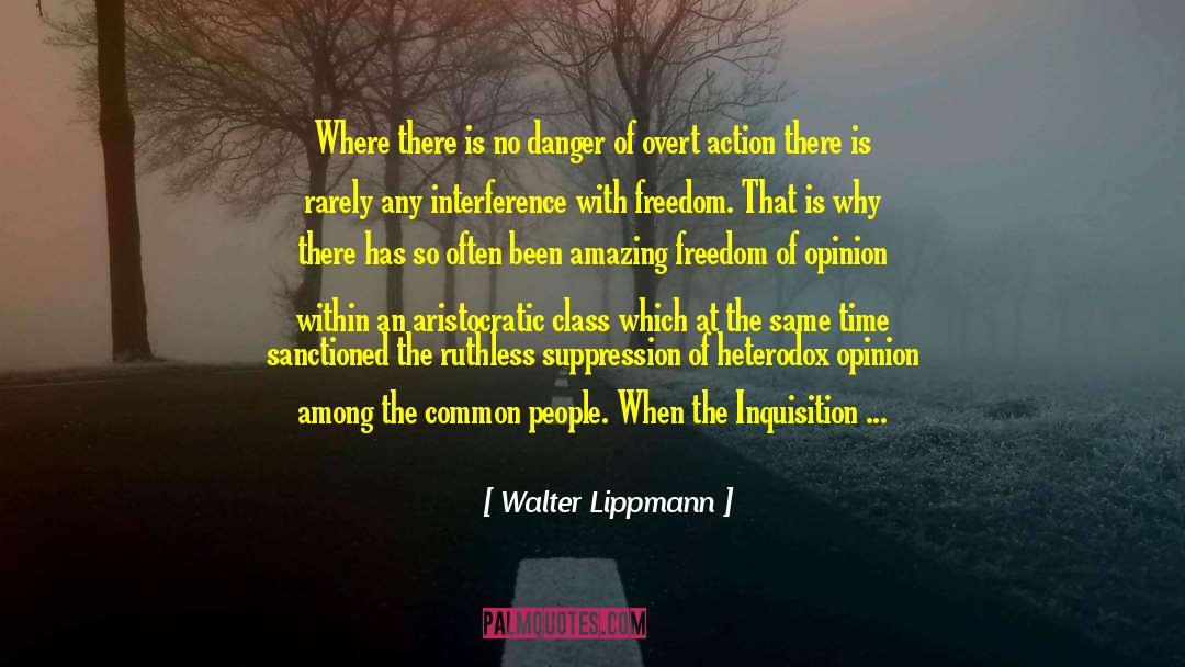 Walter Lippmann Quotes: Where there is no danger