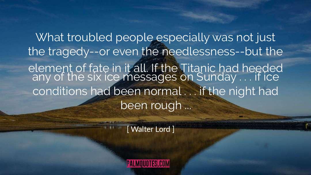 Walter Lord Quotes: What troubled people especially was