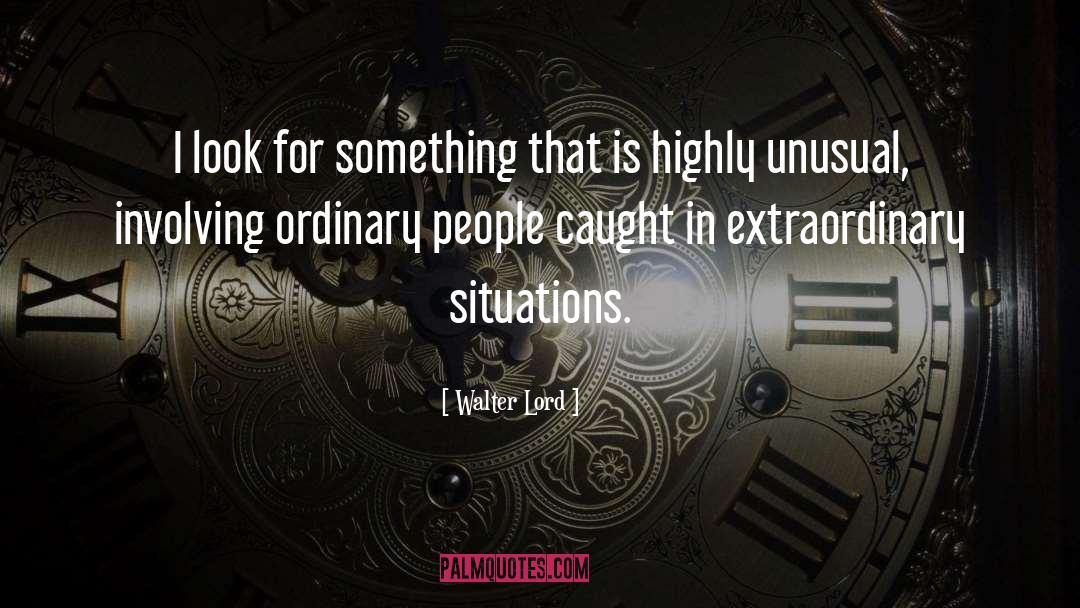 Walter Lord Quotes: I look for something that