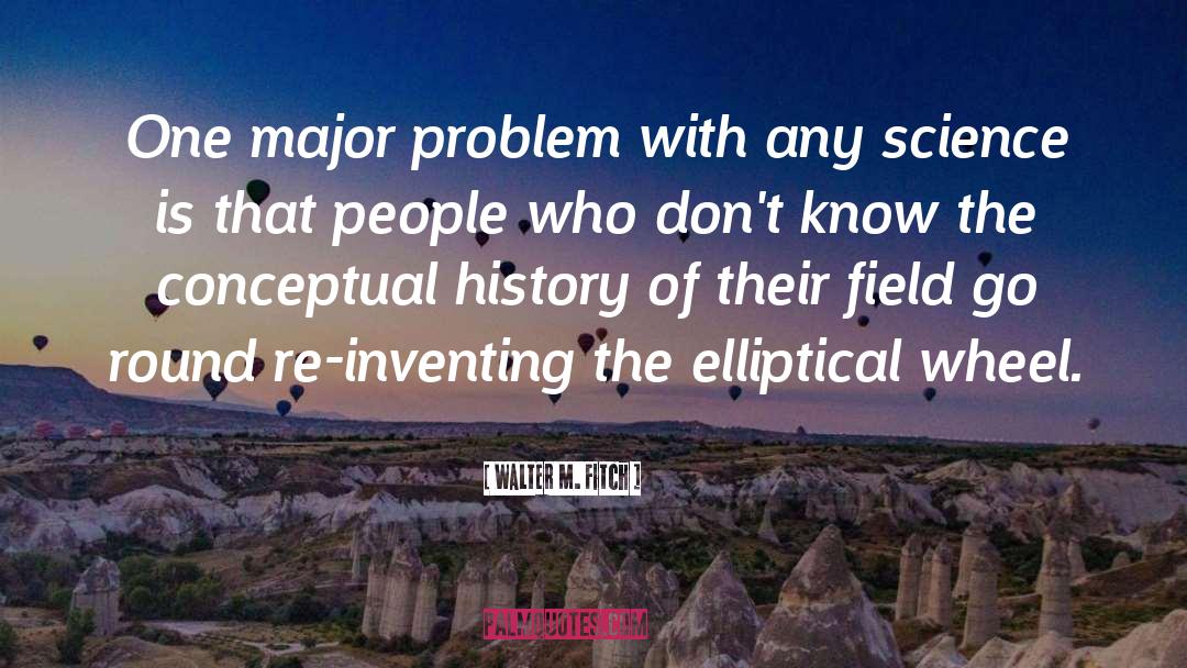 Walter M. Fitch Quotes: One major problem with any