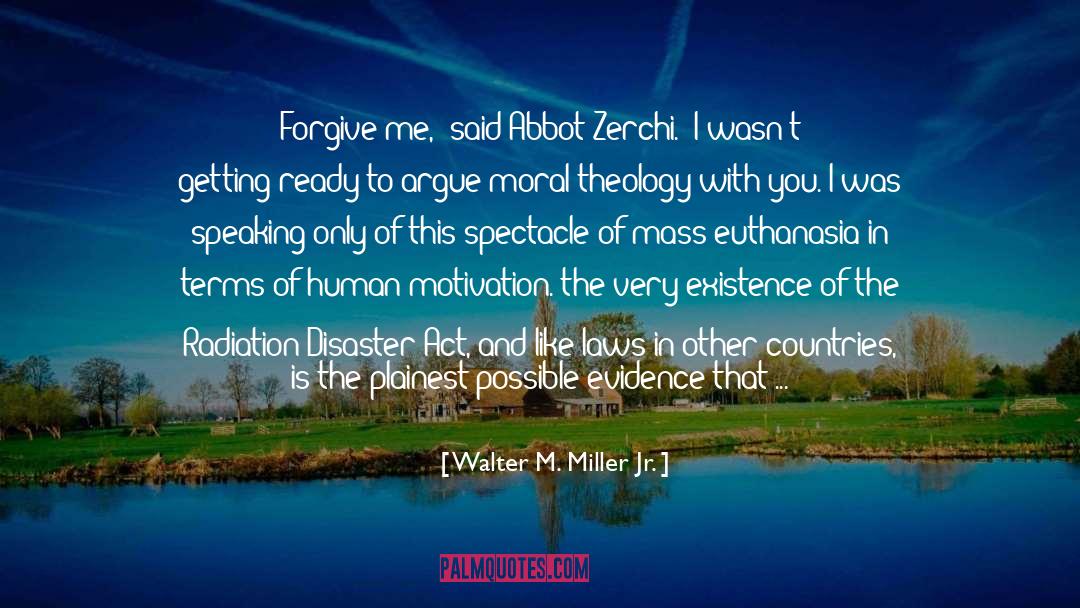 Walter M. Miller Jr. Quotes: Forgive me,' said Abbot Zerchi.