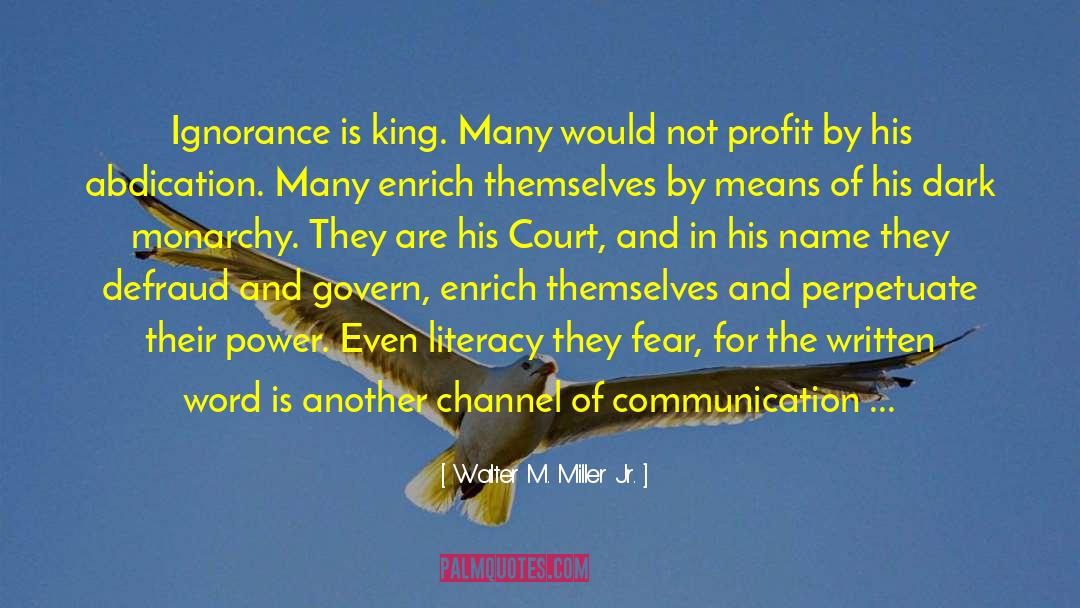 Walter M. Miller Jr. Quotes: Ignorance is king. Many would