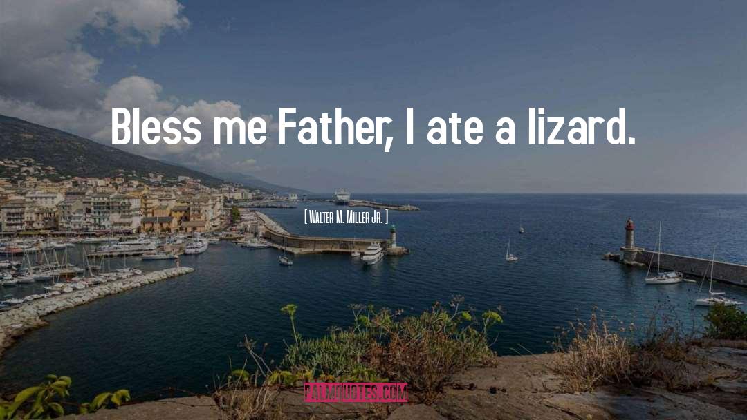 Walter M. Miller Jr. Quotes: Bless me Father, I ate