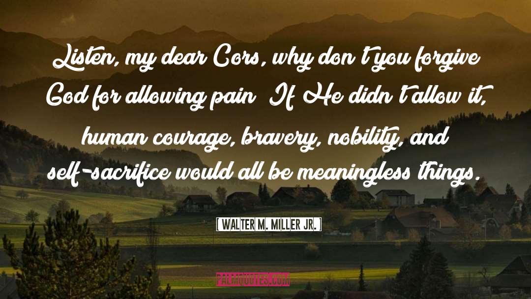 Walter M. Miller Jr. Quotes: Listen, my dear Cors, why