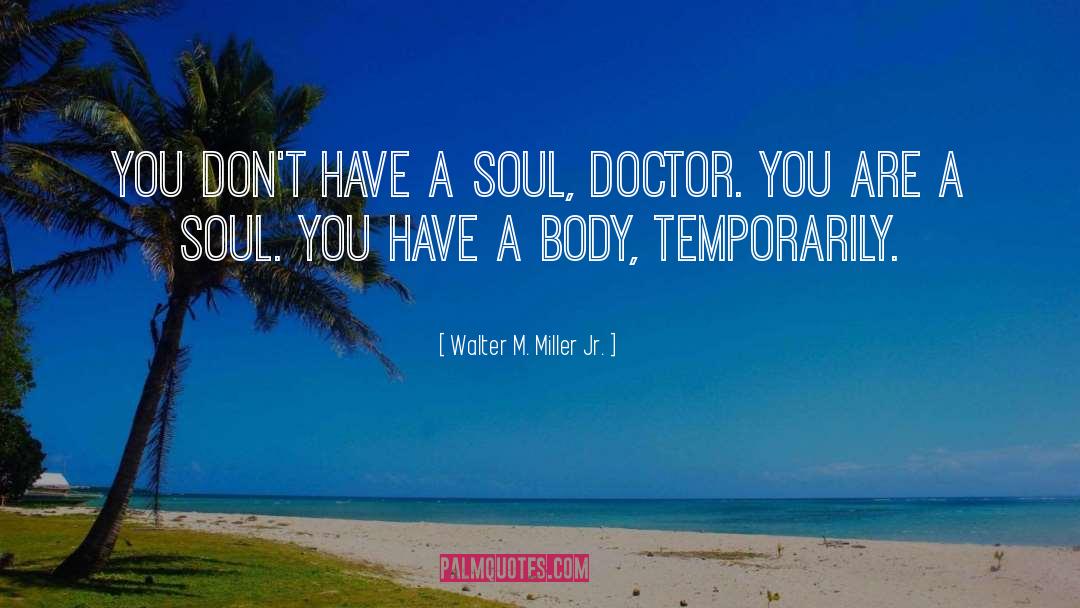 Walter M. Miller Jr. Quotes: You don't have a soul,