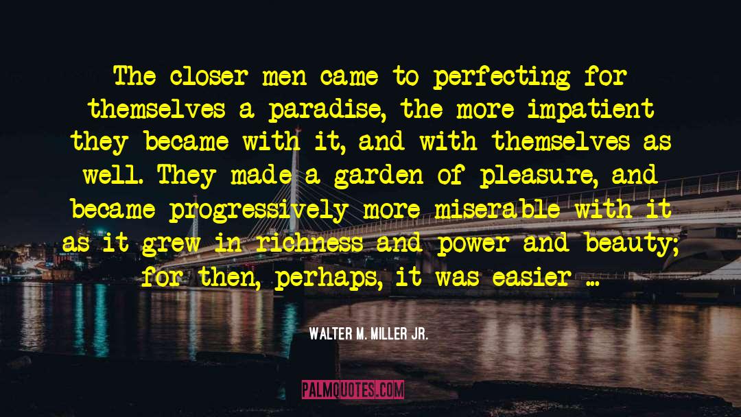 Walter M. Miller Jr. Quotes: The closer men came to