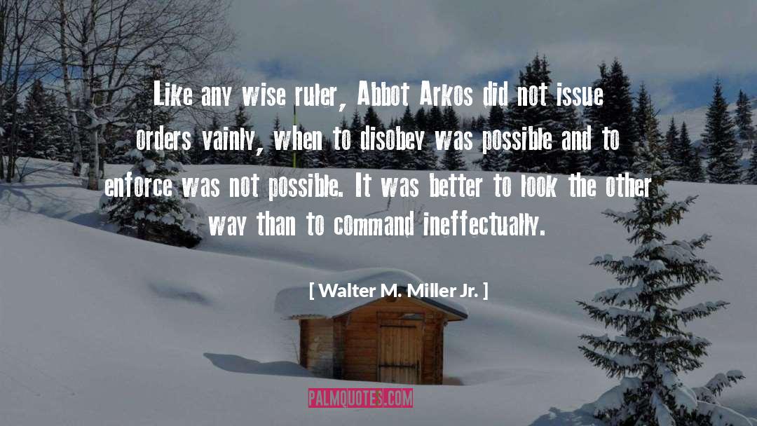 Walter M. Miller Jr. Quotes: Like any wise ruler, Abbot