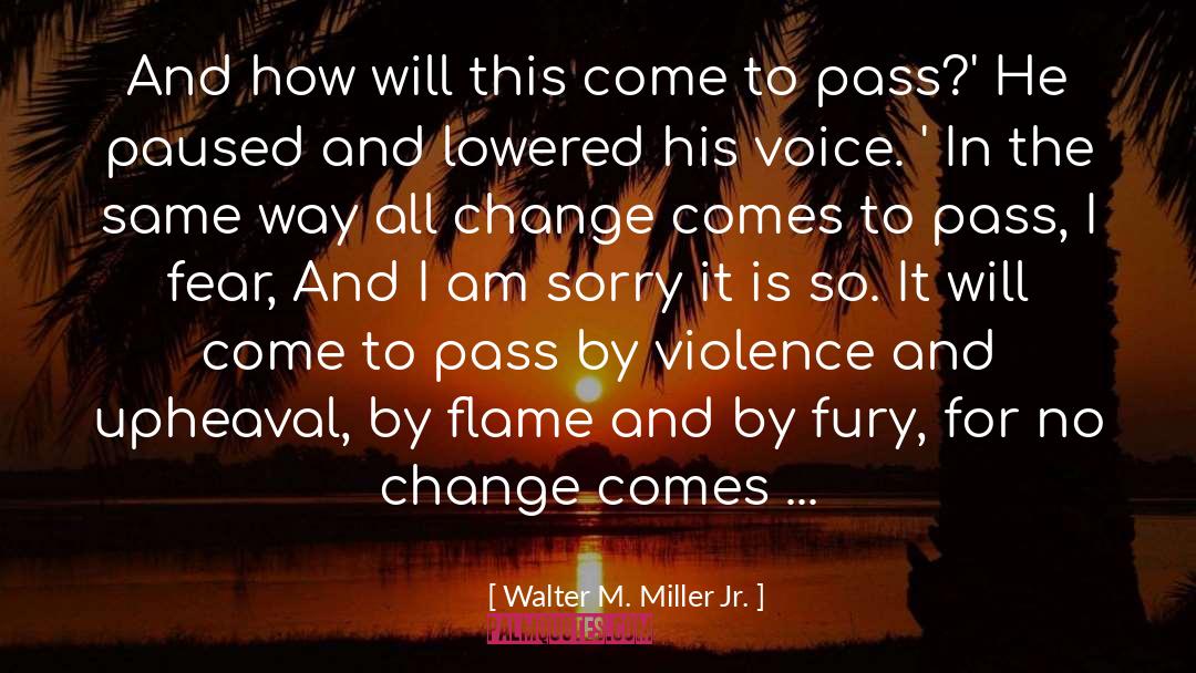 Walter M. Miller Jr. Quotes: And how will this come