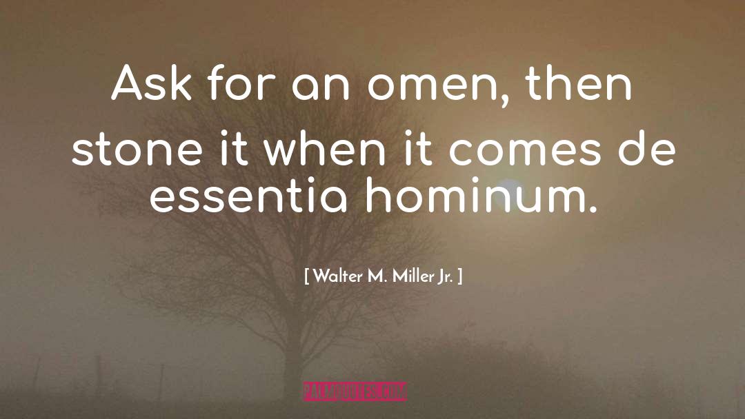 Walter M. Miller Jr. Quotes: Ask for an omen, then