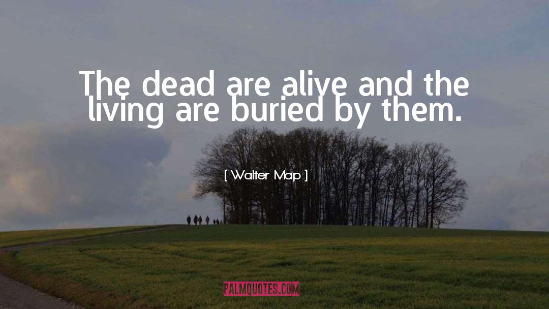 Walter Map Quotes: The dead are alive and