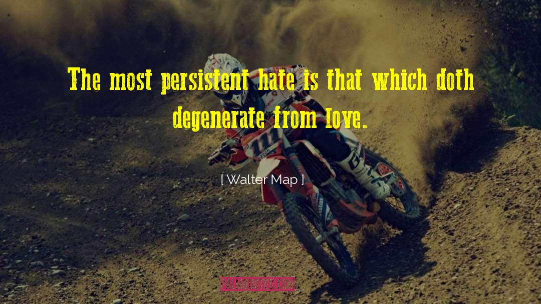 Walter Map Quotes: The most persistent hate is