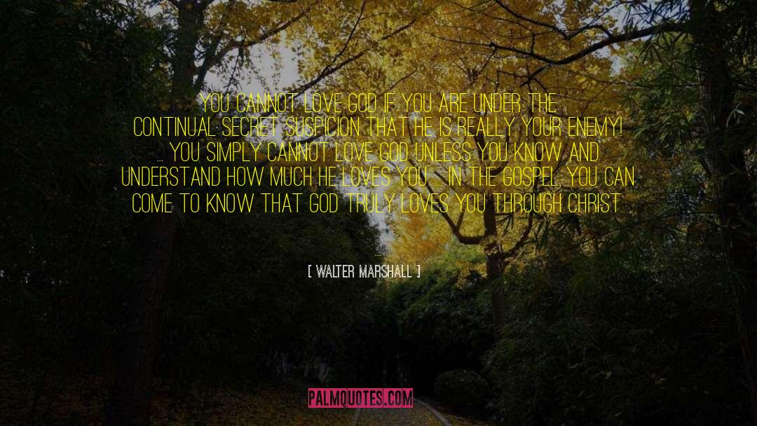 Walter Marshall Quotes: You cannot love God if