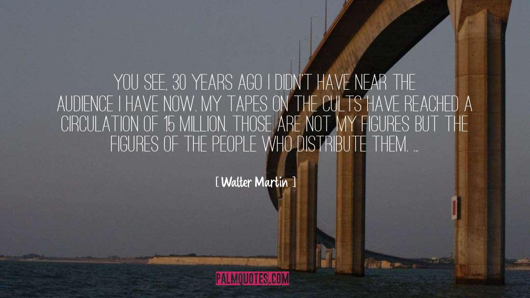 Walter Martin Quotes: You see, 30 years ago
