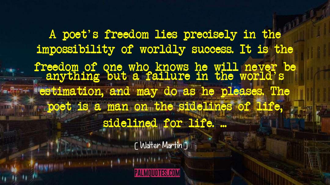 Walter Martin Quotes: A poet's freedom lies precisely