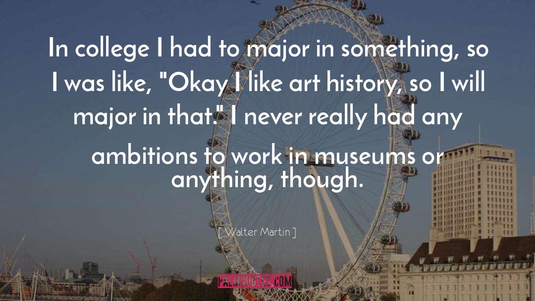 Walter Martin Quotes: In college I had to
