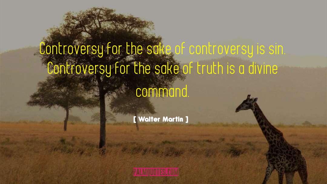 Walter Martin Quotes: Controversy for the sake of