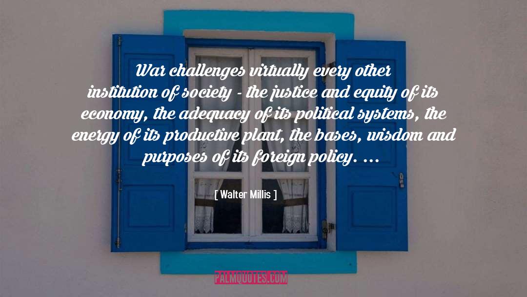 Walter Millis Quotes: War challenges virtually every other