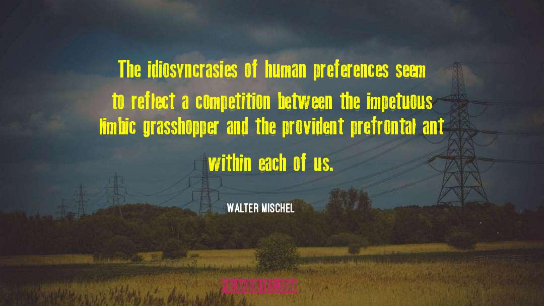 Walter Mischel Quotes: The idiosyncrasies of human preferences