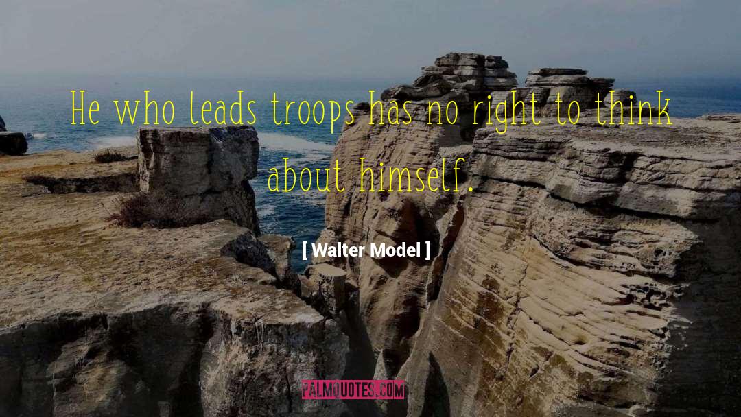 Walter Model Quotes: He who leads troops has