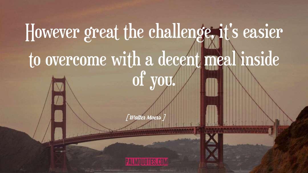 Walter Moers Quotes: However great the challenge, it's