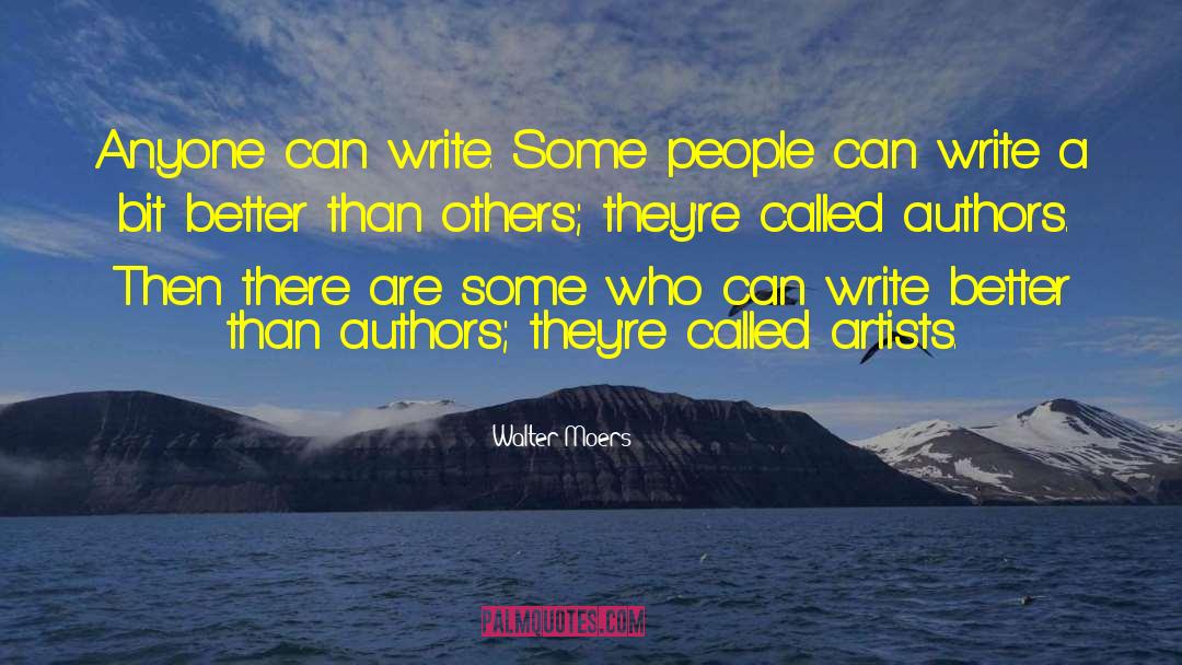 Walter Moers Quotes: Anyone can write. Some people