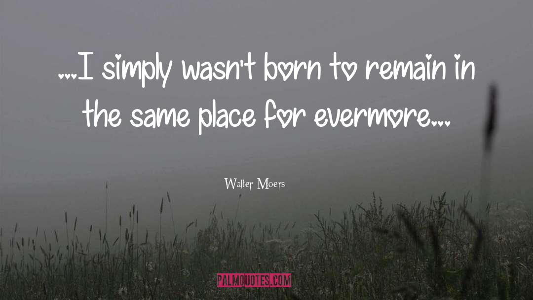 Walter Moers Quotes: ...I simply wasn't born to