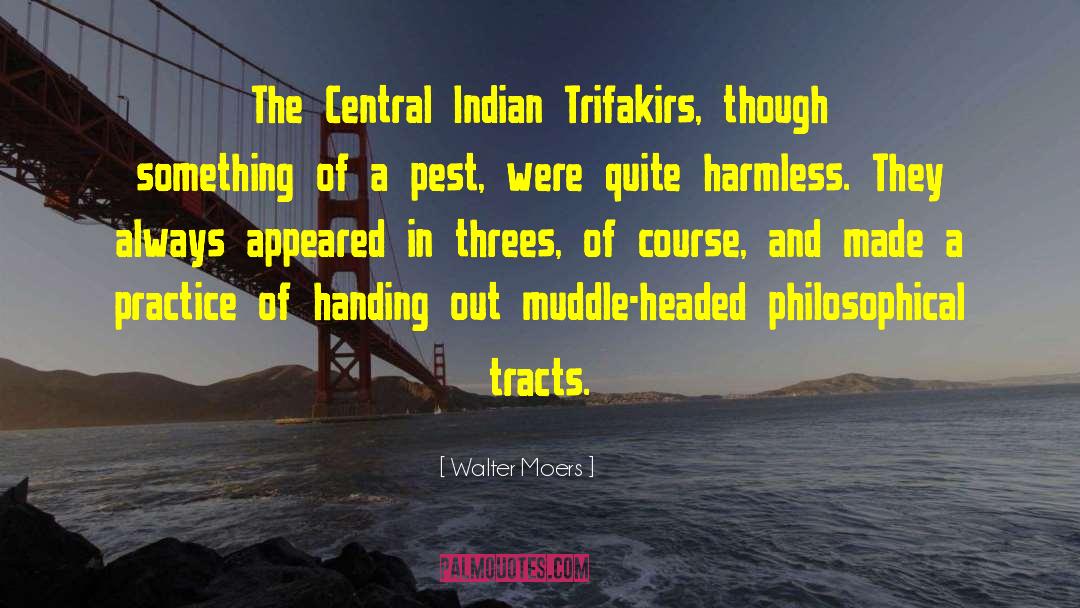 Walter Moers Quotes: The Central Indian Trifakirs, though