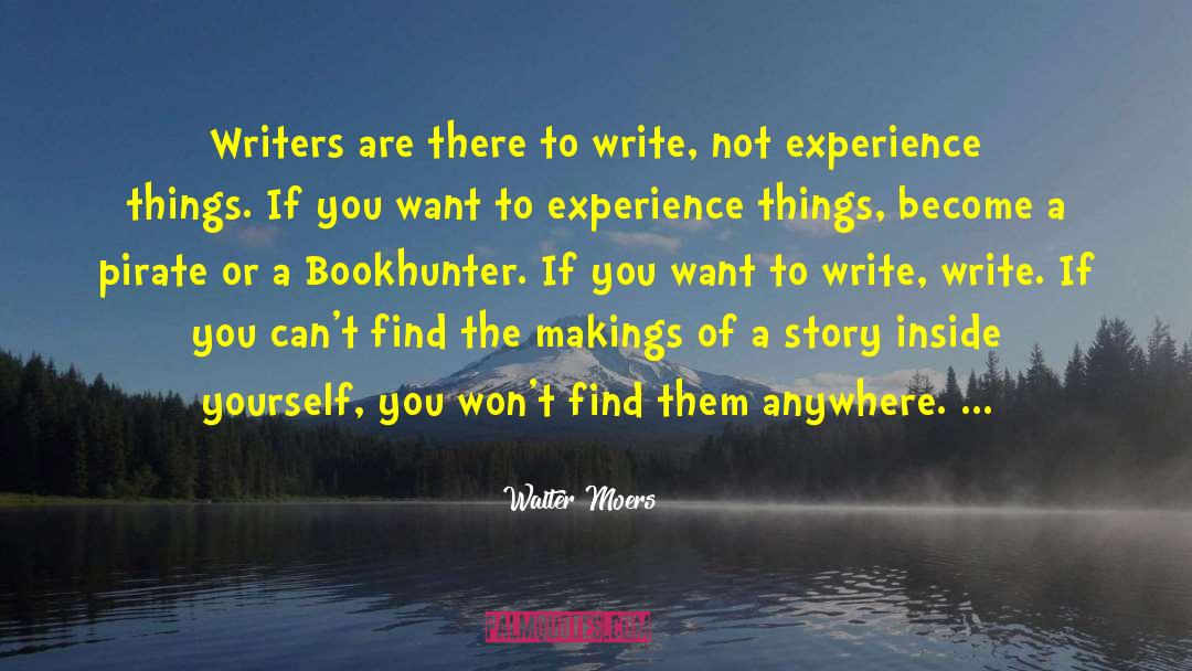 Walter Moers Quotes: Writers are there to write,