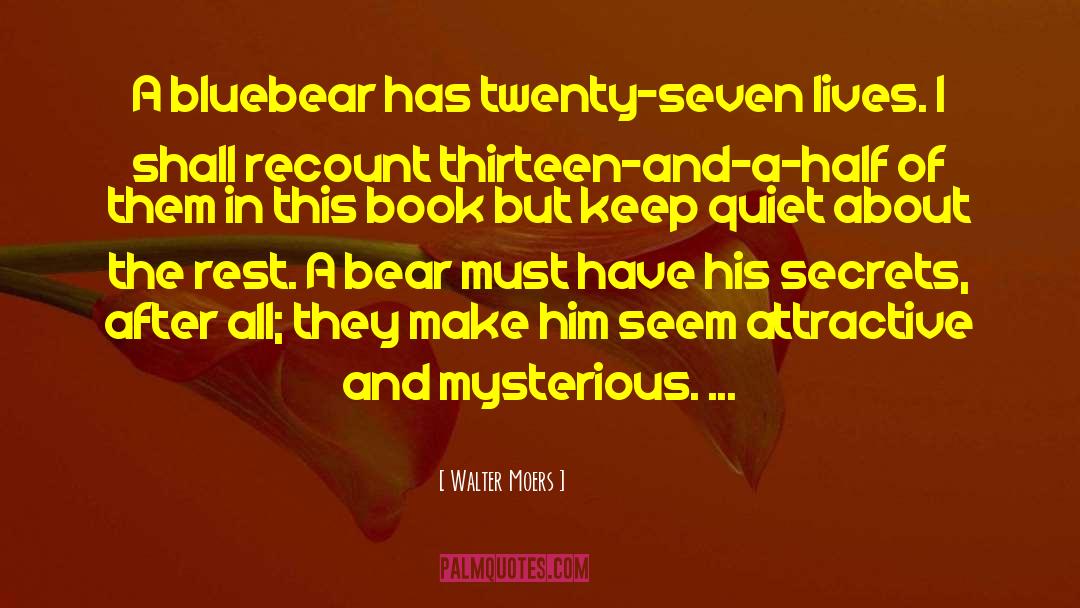 Walter Moers Quotes: A bluebear has twenty-seven lives.