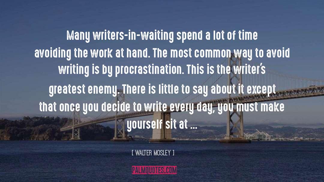 Walter Mosley Quotes: Many writers-in-waiting spend a lot