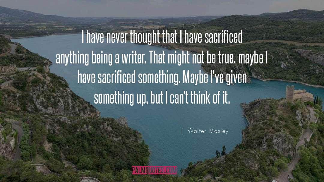 Walter Mosley Quotes: I have never thought that