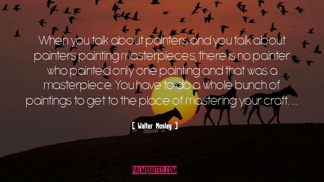 Walter Mosley Quotes: When you talk about painters