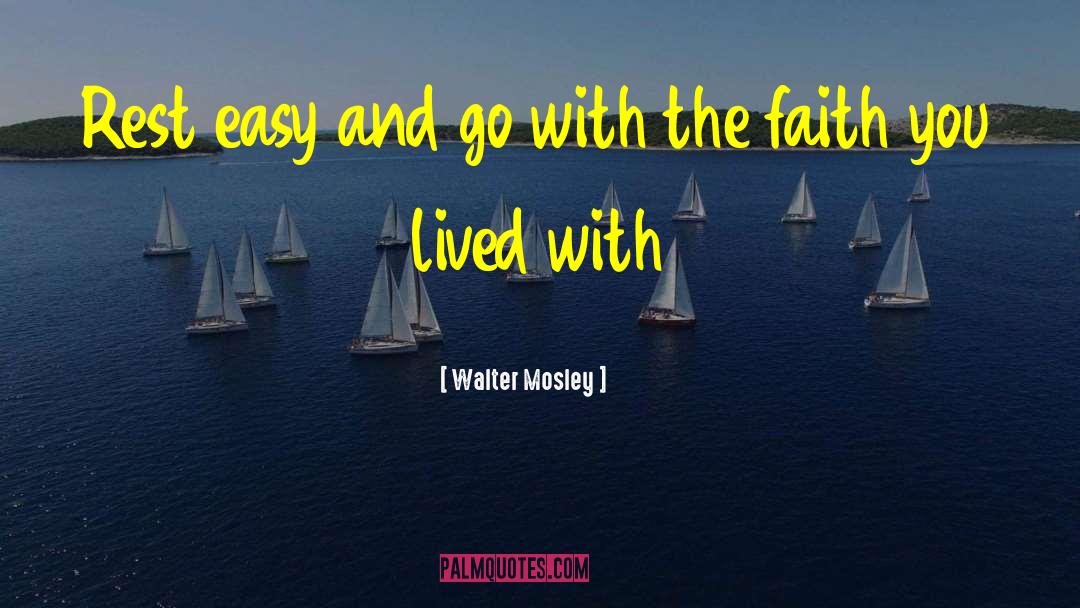 Walter Mosley Quotes: Rest easy and go with