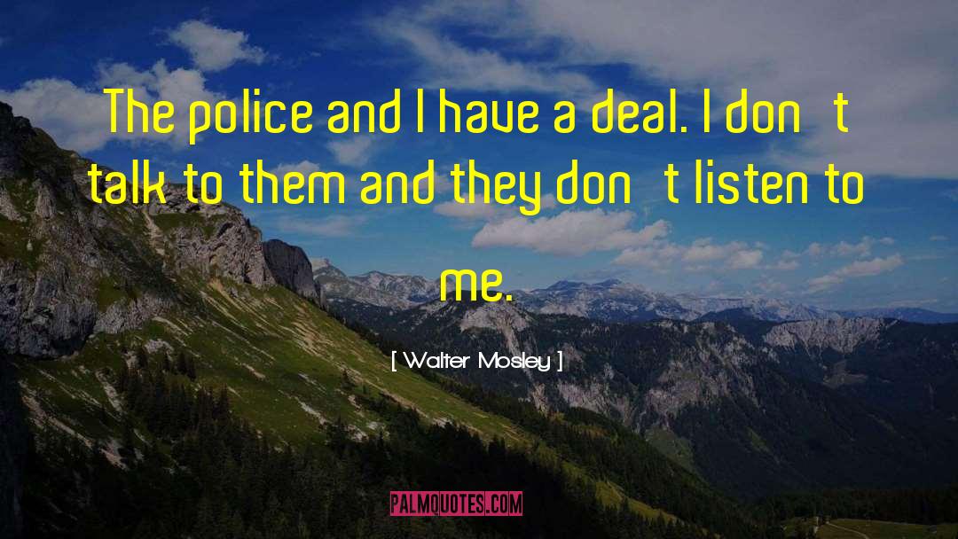 Walter Mosley Quotes: The police and I have