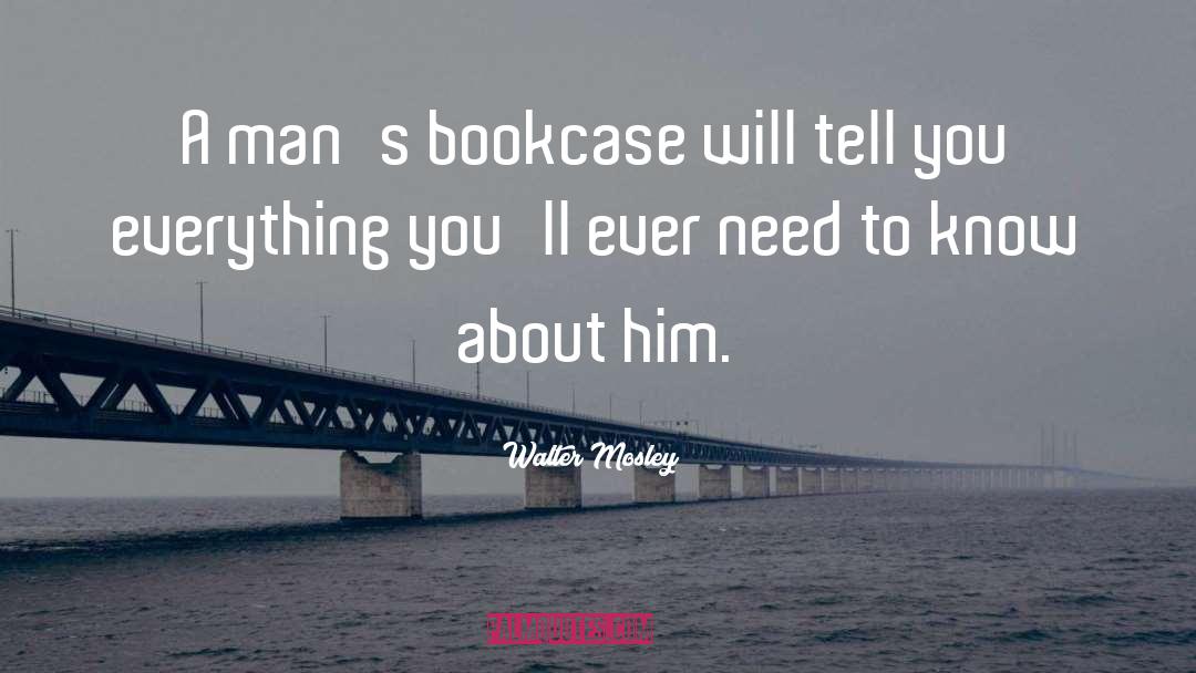 Walter Mosley Quotes: A man's bookcase will tell