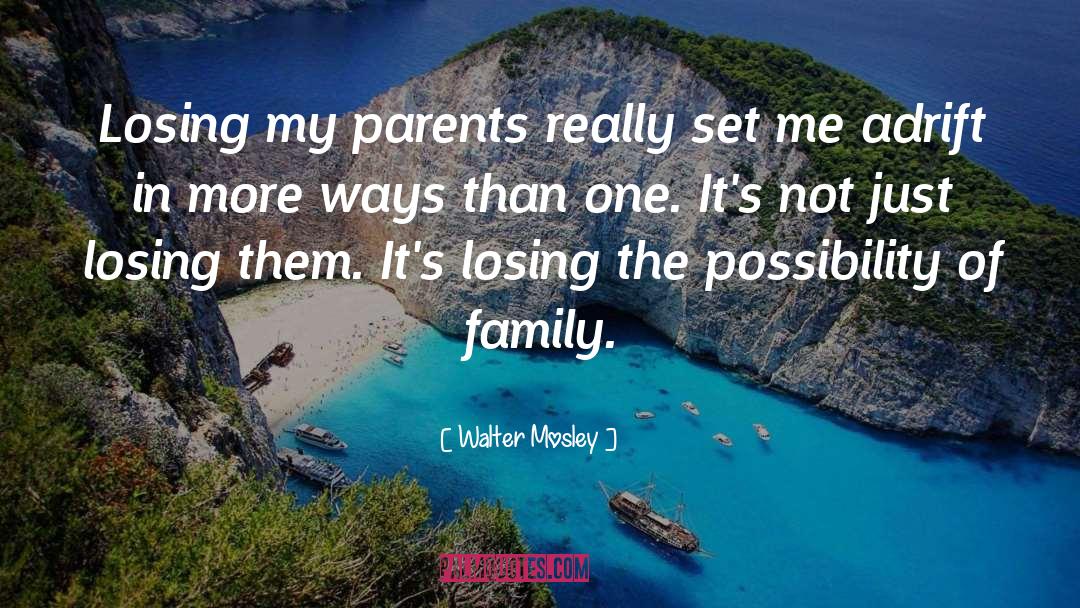 Walter Mosley Quotes: Losing my parents really set