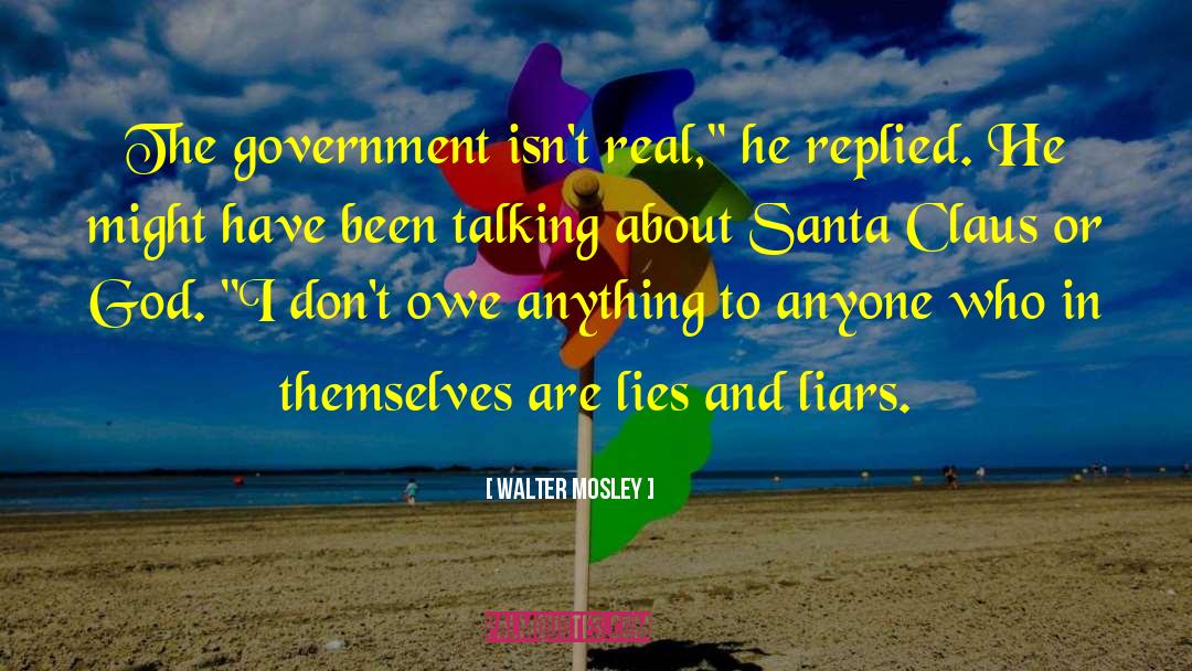 Walter Mosley Quotes: The government isn't real,