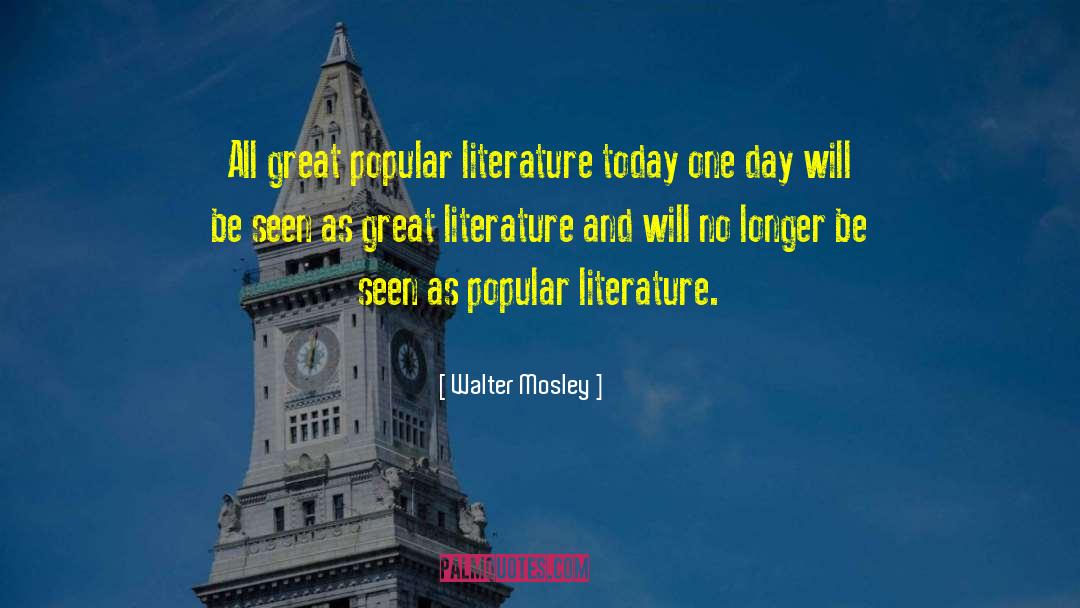 Walter Mosley Quotes: All great popular literature today