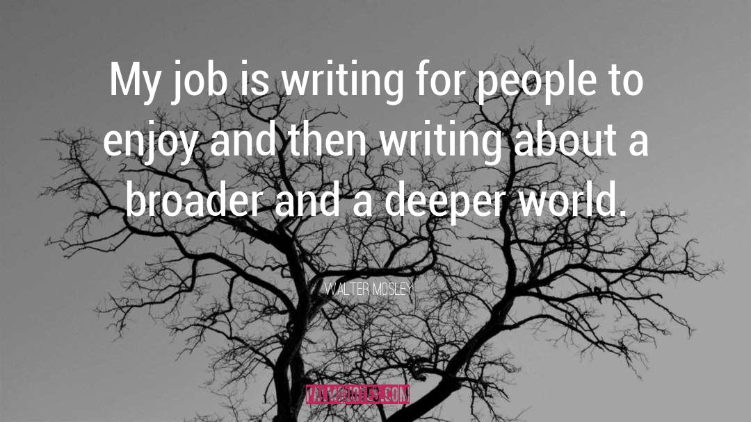 Walter Mosley Quotes: My job is writing for