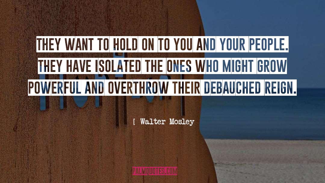 Walter Mosley Quotes: They want to hold on