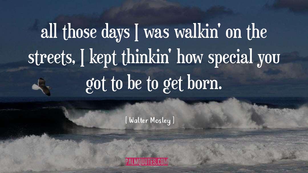 Walter Mosley Quotes: all those days I was