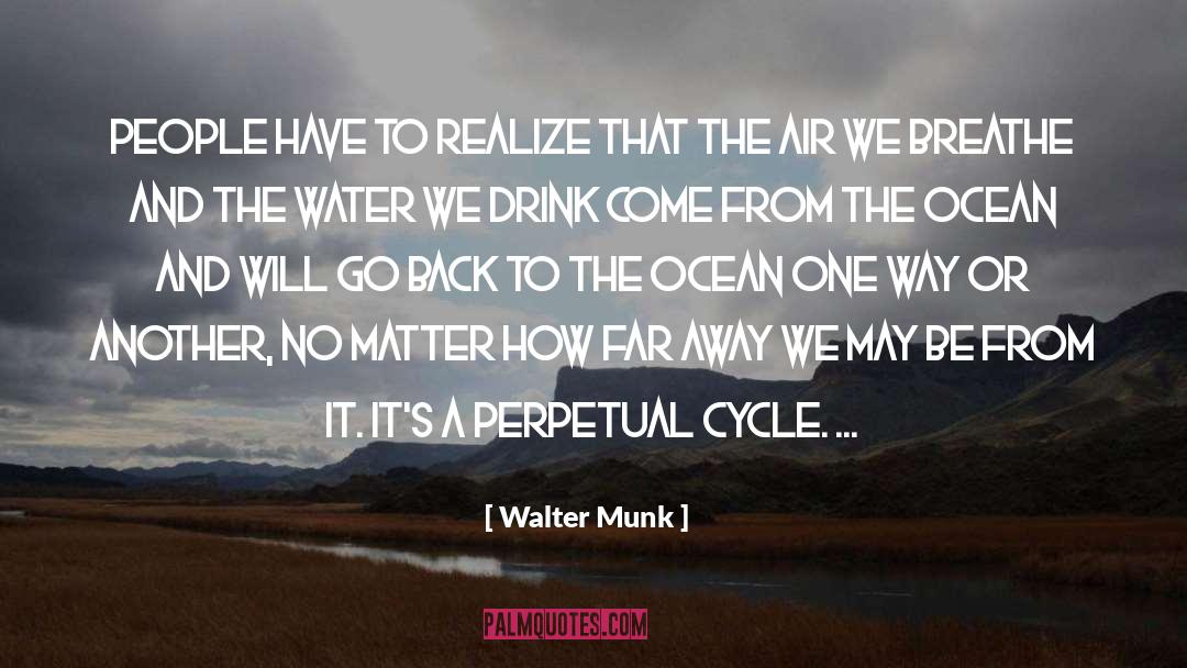 Walter Munk Quotes: People have to realize that