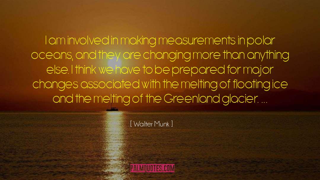 Walter Munk Quotes: I am involved in making