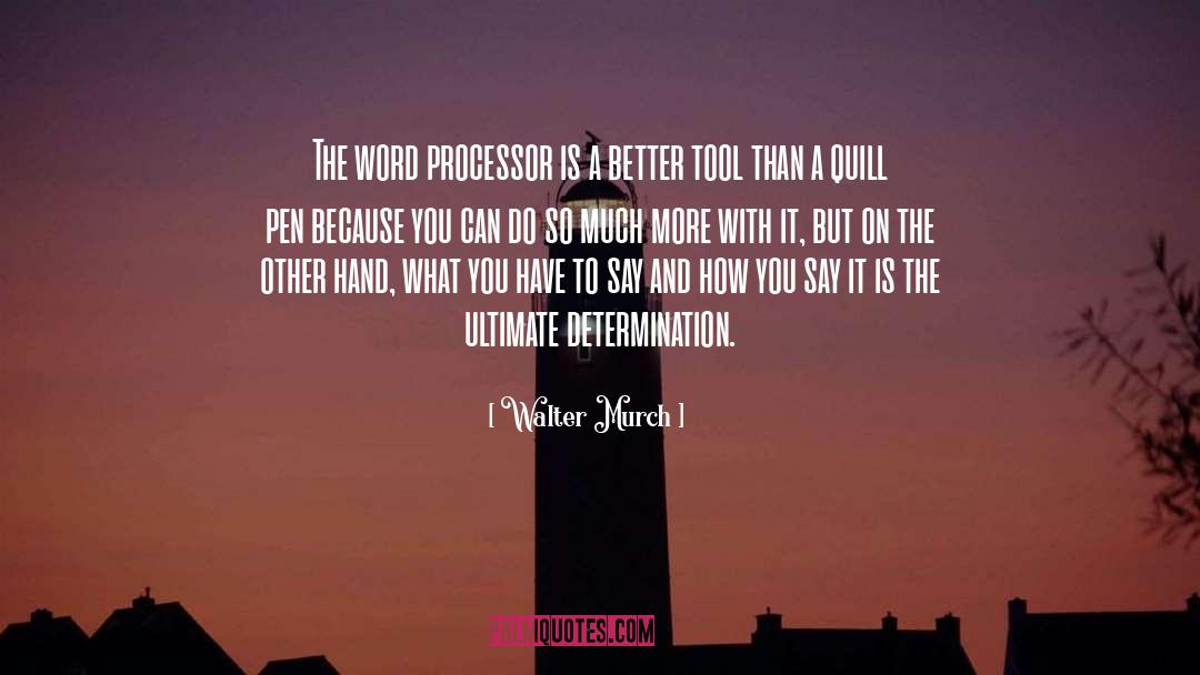 Walter Murch Quotes: The word processor is a