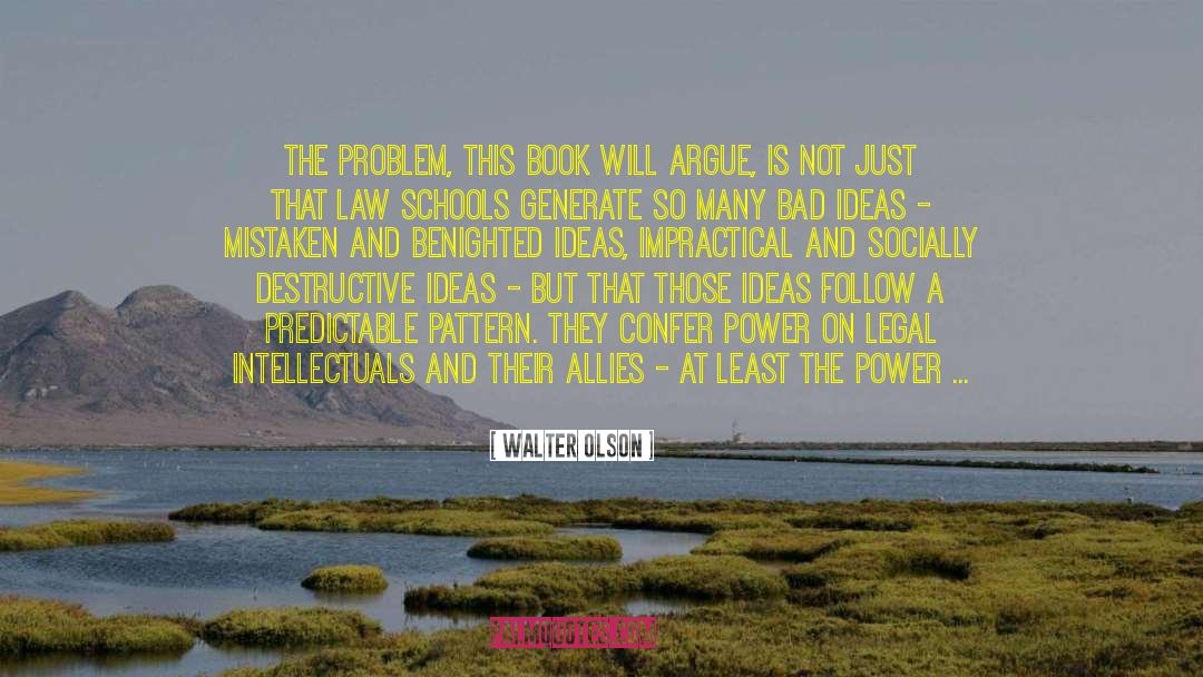 Walter Olson Quotes: The problem, this book will