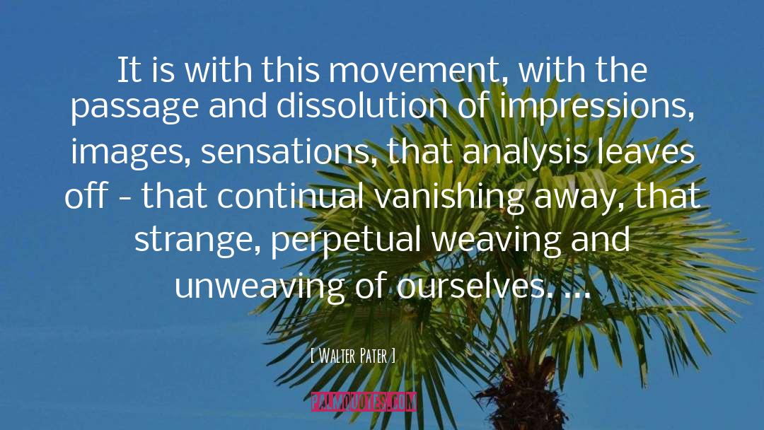 Walter Pater Quotes: It is with this movement,