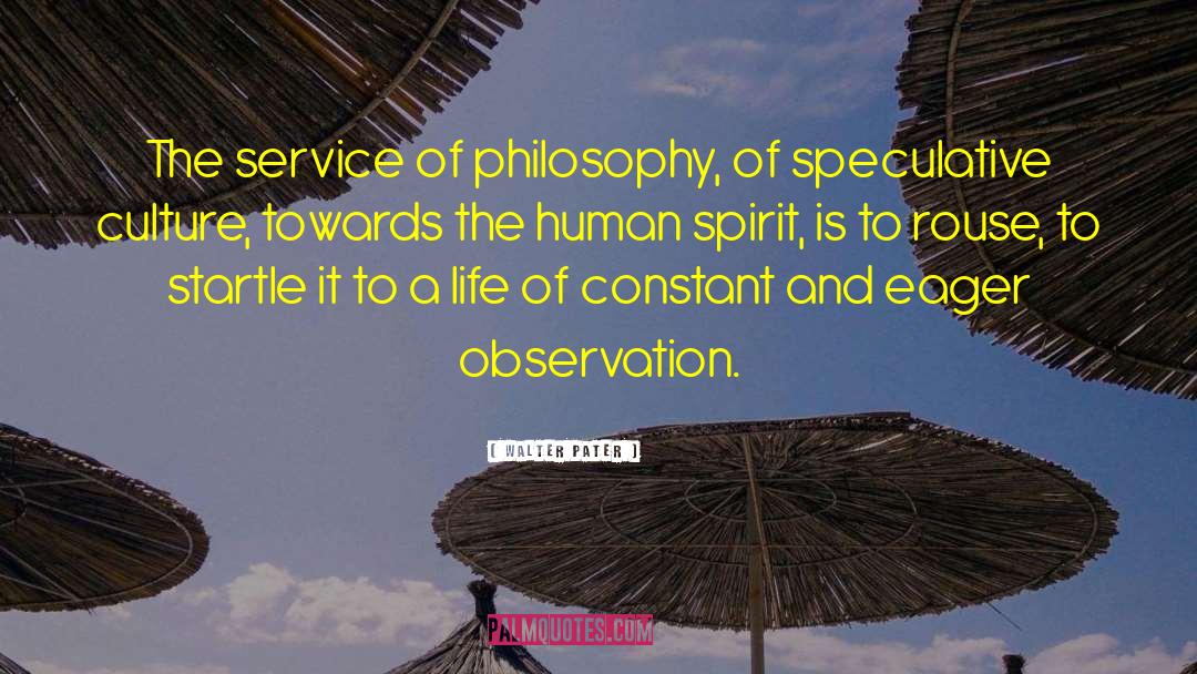 Walter Pater Quotes: The service of philosophy, of