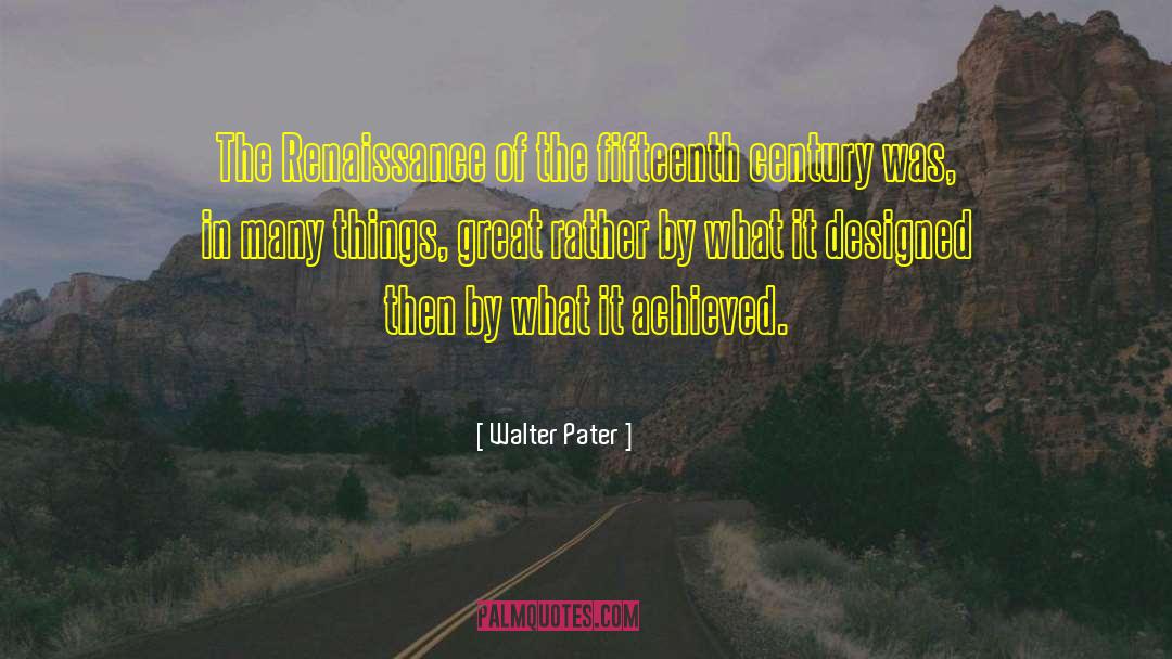 Walter Pater Quotes: The Renaissance of the fifteenth