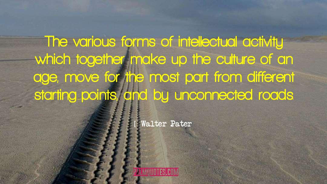 Walter Pater Quotes: The various forms of intellectual